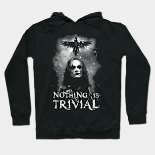 Eric Draven Nothing is Trivial Hoodie